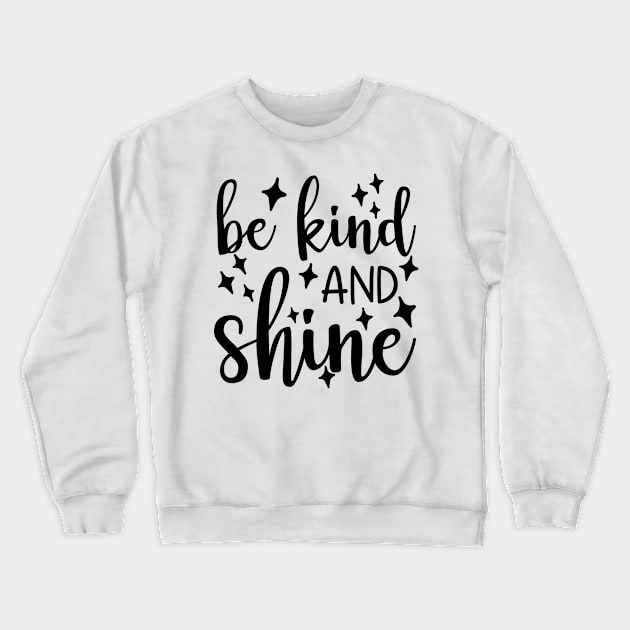 Be Kind And Shine. A Kindness Counts Design For Happiness. Crewneck Sweatshirt by That Cheeky Tee